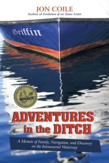 Adventures in the Ditch : A Memoir of Family, Navigation, and Discovery on the Intracoastal Waterway