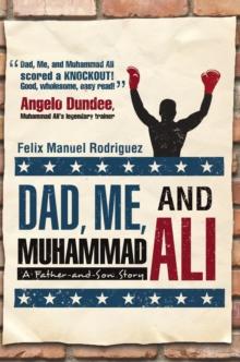 Dad, Me, and Muhammad Ali : A Father-And-Son Story