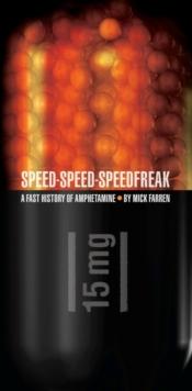 Speed-Speed-Speedfreak : A Fast History of Amphetamine