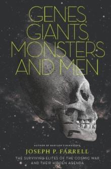 Genes, Giants, Monsters And Men : The Surviving Elites of the Cosmic War and Their Hidden Agenda