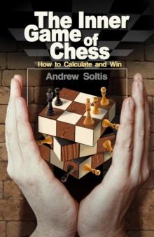 The Inner Game of Chess : How to Calculate and Win