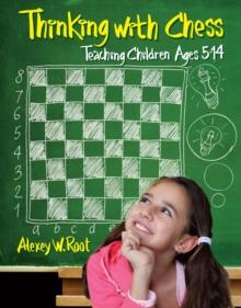 Thinking with Chess : Teaching Children Ages 5-14