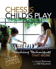 Chess Is Child's Play : Teaching Techniques That Work