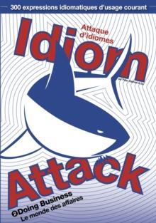 Idiom Attack Vol. 2 - Doing Business: Attaque d'idiomes 2 - Le monde des affaires