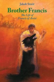 Brother Francis : The Life of Francis of Assisi