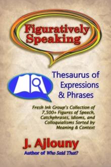 Figuratively Speaking: Thesaurus of Expressions &Phrases : Thesaurus of Expressions & Phrases