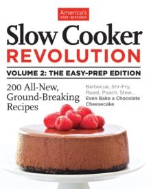 Slow Cooker Revolution Volume 2: The Easy-Prep Edition