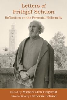 Letters of Frithjof Schuon : Reflections on the Perennial Philosophy