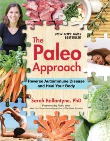 The Paleo Approach : Reverse Autoimmune Disease and Heal Your Body