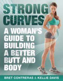 Strong Curves : A Woman's Guide to Building a Better Butt and Body