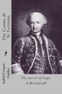 THE COMTE DE ST. GERMAIN  The Secret of kings : A Monograph