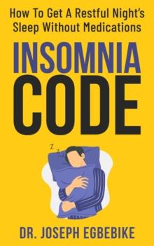 INSOMNIA CODE : How to Get a Restful Night's Sleep Without Medications