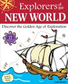 Explorers of the New World : Discover the Golden Age of Exploration With 22 Projects