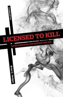 Licensed to Kill : A Field Manual for Mortifying Sin