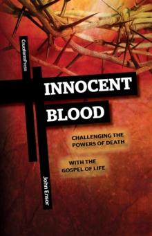 Innocent Blood : Challenging the Powers of Death with the Gospel of Life