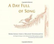 A Day Full of Song : Work Songs from a Waldorf Kindergarten