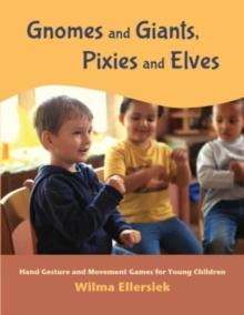 Gnomes and Giants, Pixies and Elves : Hand Gesture and Movement Games for Young Children