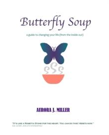 Butterfly Soup : a guide to changing your life