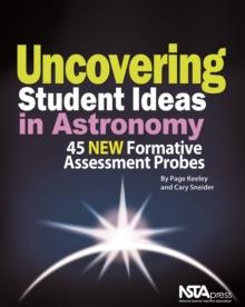 Uncovering Student Ideas in Astronomy : 45 New Formative Assessment Probes