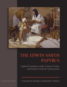 The Edwin Smith Papyrus : Updated Translation of the Trauma Treatise and Modern Medical Commentaries