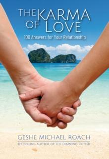 The Karma of Love : 100 Answers for Your Relationship,from the Ancient Wisdom of Tibet