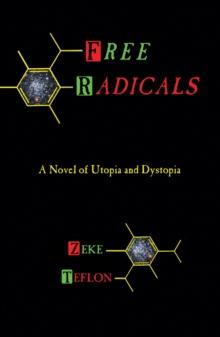 Free Radicals : A Novel of Utopia and Dystopia