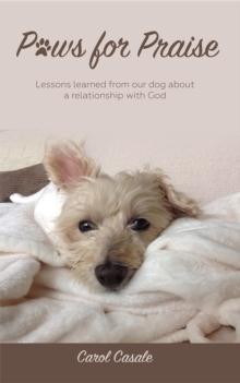 Paws for Praise : Lessons learned from our dog about a relationship with God