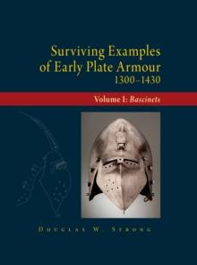 Surviving Examples of Early Plate Armour (1300-1430) : Volume I: Bascinets