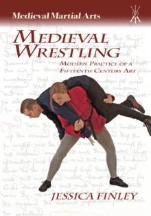 Medieval Wrestling : Modern Practice of a 15th-Century Art