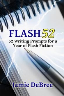 Flash 52: 52 Writing Prompts for a Year of Flash Fiction