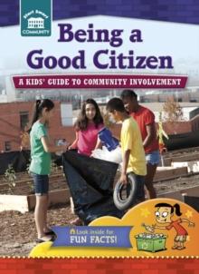 Being a Good Citizen : A kids' guide to community involvement