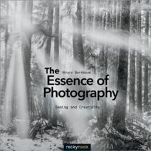 The Essence of Photography : Seeing and Creativity