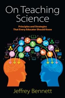 On Teaching Science : Principles and Strategies That Every Educator Should Know