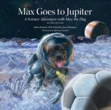 Max Goes to Jupiter (Second Edition) : A Science Adventure with Max the Dog