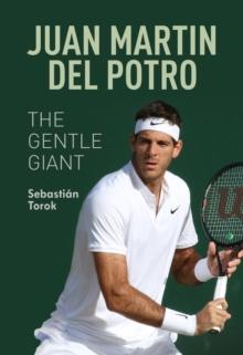 Juan Martin del Potro: The Gentle Giant : The Gentle Giant