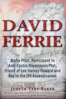 David Ferrie : Mafia Pilot, Participant in Anti-Castro Bioweapon Plot, Friend of Lee Harvey Oswald and Key to the JFK Assassination