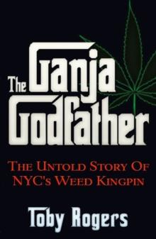 The Ganja Godfather : The Untold Story of NYC's Weed Kingpin