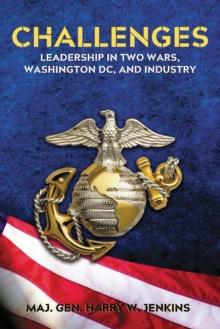 Challenges : Leadership In Two Wars, Washington DC, and Industry