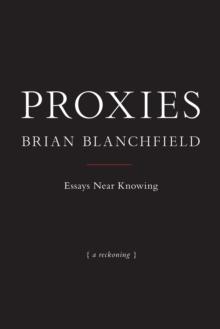 Proxies : Essays Near Knowing