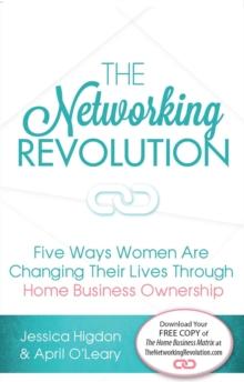 The Networking Revolution : Five Ways Women are Changing Their Lives Through Home Business Ownershp