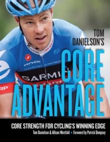 Tom Danielson's Core Advantage : Core Strength for Cycling's Winning Edge