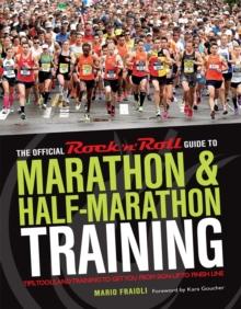 The Official Rock 'n' Roll Guide to Marathon & Half-Marathon Training : Tips, Tools, and Training to Get You from Sign-Up to Finish Line