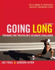 Going Long : Training for Triathlon's Ultimate Challenge, 2nd Edition