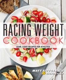 Racing Weight Cookbook : Lean, Light Recipes for Athletes