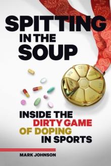 Spitting in the Soup : Inside the Dirty Game of Doping in Sports