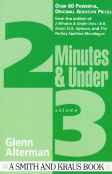 2 Minutes & Under Volume 3 : Over 60 Powerful Original Audition Pieces