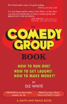 The Comedy Group Book : How to Run One!  How to Get Laughs!  How to Make Money!