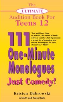 The Ultimate Audition Book for Teens Volume 12 : 111 One-Minute Monologues - Just Comedy!