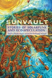 Sunvault : Stories of Solarpunk and Eco-Speculation