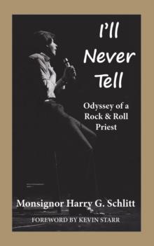 I'll Never Tell : Odyssey of a Rock & Roll Priest